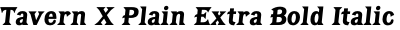 Tavern X Plain Extra Bold Italic